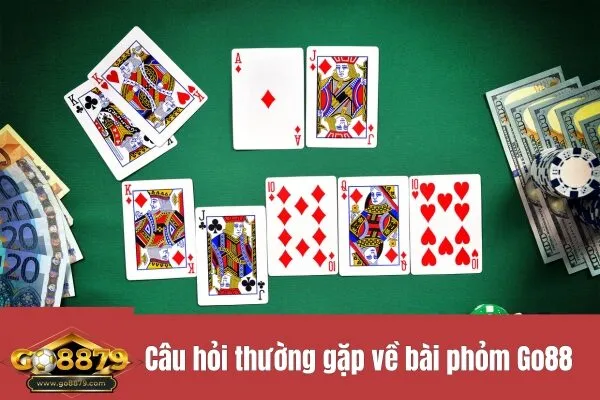 Câu hỏi thường gặp về bài phỏm Go88